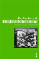 The trouble with higher education : a critical examination of our universities / Trevor Hussey and Patrick Smith.