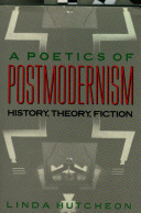 A poetics of postmodernism : history, theory, fiction / Linda Hutcheon.