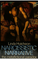 Narcissistic narrative : the metafictional paradox / Linda Hutcheon.