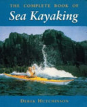 The complete book of sea kayaking / Derek C. Hutchinson.