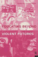 Educating beyond violent futures / Francis P. Hutchinson.