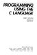 Programming using the C language / Robert C. Hutchison, Steven B. Just.