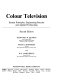 Colour television : system principles, engineering practice and applied technology / Geoffrey H. Hutson , Peter J. Shepherd and W.S. James Brice.