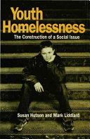 Youth homelessness : the construction of a social issue / Susan Hutson and Mark Liddiard ; consultant editor: Jo Campling.