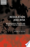 Regulation and risk : occupational health and safety on the railways / Bridget M. Hutter.