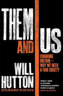 Them and us : changing Britain - why we need a fair society / Will Hutton.