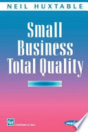 Small business total quality / Neil Huxtable.