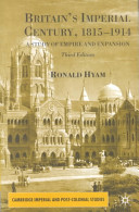 Britain's imperial century, 1815-1914 : a study of empire and expansion / Ronald Hyam.
