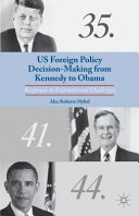 US foreign policy decision-making from Kennedy to Obama : responses to international challenges / Alex Roberto Hybel.
