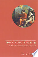 The objective eye : color, form, and reality in the theory of art / John Hyman.