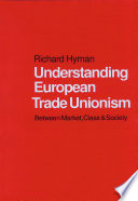Understanding European trade unionism : between market, class and society / Richard Hyman.