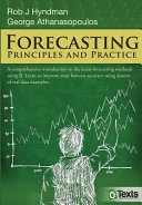 Forecasting : principles and practice / Rob J. Hyndman and George Athanasopoulos.