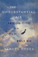 The unsubstantial air : American fliers in the First World War / Samuel Hynes.