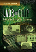 Labs on chip : principles, design, and technology / Eugenio Iannone, Dianax s.r.l. CEO and Founder, Milano, Italy.