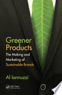 Greener products the making and marketing of sustainable brands / Al Iannuzzi.