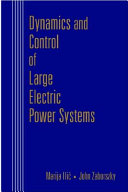 Dynamics and control of large electric power systems / Marija Ili´c & John Zaborszky.