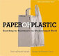 Paper or plastic? : searching for solutions to an overpackaged world / Daniel Imhoff.
