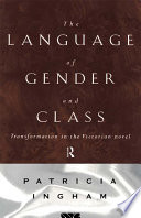The language of gender and class : transformation in the Victorian novel / Patricia Ingham.