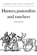Hunters, pastoralists and ranchers : reindeer economies and their transformations / Tim Ingold.