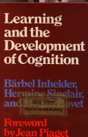 Learning and the development of cognition / by Bärbel Inhelder, Hermine Sinclair, and Magali Bovet ; translated (from the French) by Susan Wedgwood.