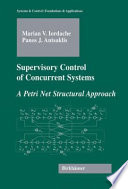 Supervisory control of concurrent systems a petri net structural approach. / Marian Valentin Iordache and Panos J. Antsaklis.