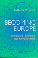 Becoming Europe / : immigration, integration, and the welfare state.