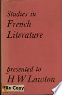 Studies in French literature presented to H.W. Lawton by colleagues, pupils and friends / edited by J.C. Ireson, I.D. McFarlane and Garnet Rees.