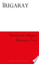 Democracy begins between two / Luce Irigaray ; translated by Kirsteen Anderson.