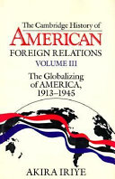 The Cambridge history of American foreign relations. Akira Iriye.