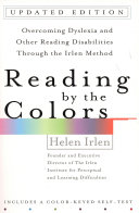 Reading by the colors : overcoming dyslexia and other reading disabilities through the Irlen method / Helen Irlen.