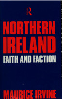 Northern Ireland : faith and faction / Maurice Irvine.