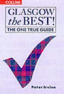 Glasgow the best! : the one true guide / Peter Irvine and Graeme Kelling.