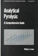 Analytical pyrolysis : a comprehensive guide / William J. Irwin.