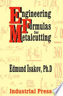 Engineering formulas for metalcutting : presented in customary U.S and metric units of measure / Edmund Isakov.