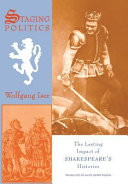 Staging politics : the lasting impact of Shakespeare's histories / Wolfgang Iser ; translated from the German by David Henry Wilson.