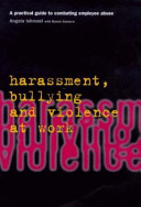 Harassment, bullying and violence at work : a practical guide to combating employee abuse / Angela Ishmael with Bunmi Alemoru.