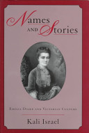 Names and stories : Emilia Dilke and Victorian culture / Kali Israel.