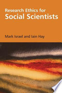 Research ethics for social scientists between ethical conduct and regulatory compliance / Mark Israel and Iain Hay.