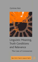 Linguistic meaning, truth conditions and relevance : the case of concessives / Corinne Iten.