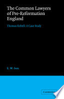 The common lawyers of pre-Reformation England : Thomas Kebell : a case study / by E.W. Ives.