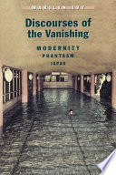Discourses of the vanishing : modernity, phantasm, Japan / Marilyn Ivy.