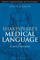 Shakespeare's medical language : a dictionary / Sujata Iyengar.