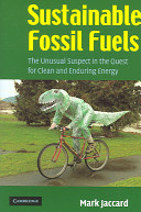 Sustainable fossil fuels : the unusual suspect in the quest for clean and enduring energy / Mark Jaccard.