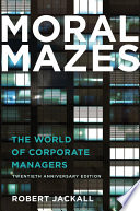 Moral mazes the world of corporate managers / Robert Jackall.