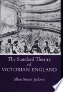 The Standard Theatre of Victorian England / Allan Stuart Jackson.