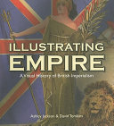 Illustrating empire : a visual history of British imperialism / Ashley Jackson and David Tomkins.