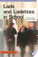 Lads and ladettes in school : gender and fear of failure / Carolyn Jackson.
