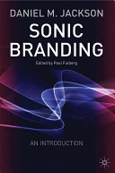 Sonic branding : an introduction / Daniel M. Jackson ; edited by Paul Fulberg.