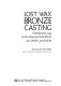 Lost wax bronze casting : a photographic essay on this antique and venerable art / by Harry Jackson ; foreword by John Walker.