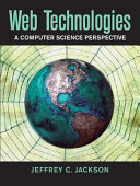 Web technologies : a computer science perspective / Jeffrey C. Jackson.